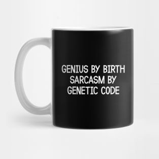 Genius By Birth, Sarcasm By Genetic Code Mug